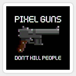 Pixel Guns Don't Kill People Sticker